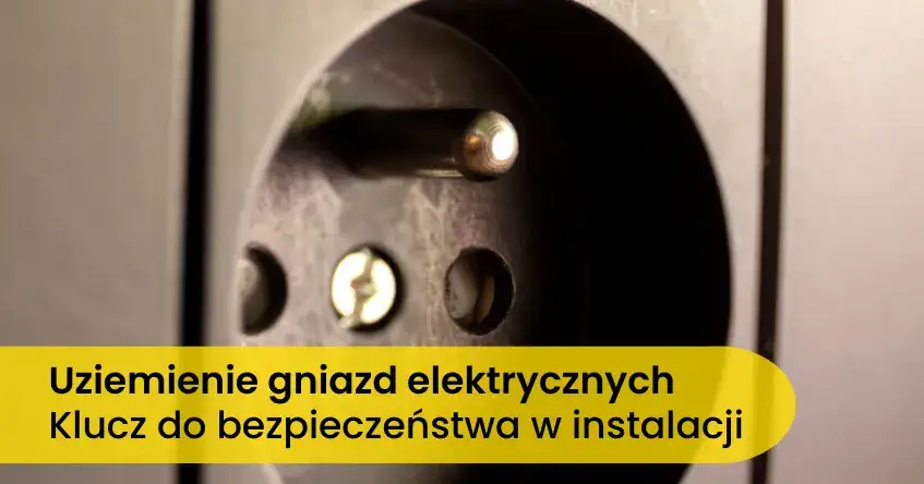 Zdjęcie Gniazdo z uziemieniem czy bez: które zapewnia większe bezpieczeństwo?